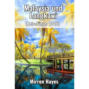 Hayes, Mirren Malaysia und Langkawi Reiseführer 2026 Hayes, Mirren Malaysia und Langkawi Reiseführer 2026