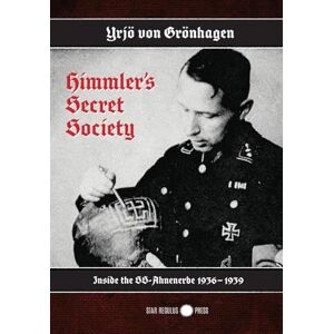 Von Grönhagen, Yrjö Himmler's Secret Society: Inside the SS-Ahnenerbe 1936-1939 Von Grönhagen, Yrjö Himmler's Secret Society: Inside the SS-Ahnenerbe 1936-1939