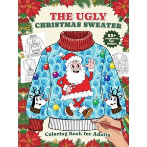 Pewter, Penelope The Ugly Christmas Sweater Coloring Book For Adults: A Humorous Art Therapy Book for Relaxation and Calm Pewter, Penelope The Ugly Christmas Sweater Coloring Book For Adults: A Humorous Art Therapy Book for Relaxation and Calm