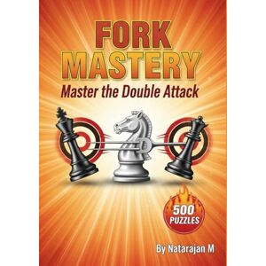 M, Natarajan Chess Tactics: Dominate with the Fork 500 Sharp Puzzles to Double Your Material: Master the Art of Double Attacks Complete Solutions & Strategic ... – Complete 10-Book Training Series) M, Natarajan Chess Tactics: Dominate with the Fork 500 Sharp Puzzles to Double Your Material: Master the Art of Double Attacks Complete Solutions & Strategic ... – Complete 10-Book Training Series)