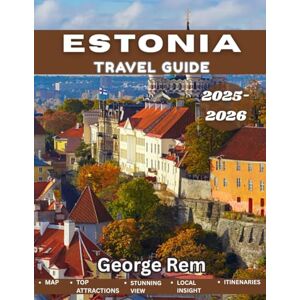 REM, George Estonia TRAVEL GUIDE 2025-2026: A Journey Through Baltic Beauty and Medieval Charm REM, George Estonia TRAVEL GUIDE 2025-2026: A Journey Through Baltic Beauty and Medieval Charm
