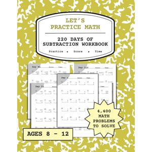PENDLETON, T.M. Let’s Practice Math: 220 Days of Subtraction Workbook for Kids Ages 8–12 Daily Multi-Digit Practice from 1-Digit to 6-Digit with Answer Key Perfect for Homeschool, Classroom, and Summer Review PENDLETON, T.M. Let’s Practice Math: 220 Days of Subtraction Workbook for Kids Ages 8–12 Daily Multi-Digit Practice from 1-Digit to 6-Digit with Answer Key Perfect for Homeschool, Classroom, and Summer Review