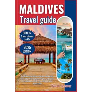 Spencer, Ryan D. MALDIVES TRAVEL GUIDE 2025: The Ultimate Handbook Packed with Insider Knowledge, Rich Cultural Insights, and Iconic Destinations to Make Your Journey Truly Remarkable Spencer, Ryan D. MALDIVES TRAVEL GUIDE 2025: The Ultimate Handbook Packed with Insider Knowledge, Rich Cultural Insights, and Iconic Destinations to Make Your Journey Truly Remarkable