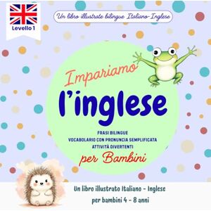 Verde, La Papera Imparare l’inglese per bambini 4-8 anni: Libro illustrato bilingue con frasi semplici, vocabolario e pronuncia facilitata: Un viaggio colorato tra ... l'Inglese Libri Bilingui per Bambini) Verde, La Papera Imparare l’inglese per bambini 4-8 anni: Libro illustrato bilingue con frasi semplici, vocabolario e pronuncia facilitata: Un viaggio colorato tra ... l'Inglese Libri Bilingui per Bambini)