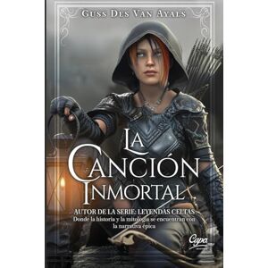 Des Van Ayals, Guss La canción inmortal: Porque, mientras alguien los cante, ningún acto de coraje será olvidado: 2 (LEYENDAS CELTAS) Des Van Ayals, Guss La canción inmortal: Porque, mientras alguien los cante, ningún acto de coraje será olvidado: 2 (LEYENDAS CELTAS)