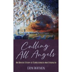 Wathen, Erin Calling All Angels: An Advent Study of Fearlessness and Strength Wathen, Erin Calling All Angels: An Advent Study of Fearlessness and Strength