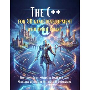 Harper, Emily The C++ For 3D Game Development With Unreal Engine: Mastering Object-Oriented Logic And Core Mechanics Within The Acclaimed UE Framework (Programming far beginner's handbooks) Harper, Emily The C++ For 3D Game Development With Unreal Engine: Mastering Object-Oriented Logic And Core Mechanics Within The Acclaimed UE Framework (Programming far beginner's handbooks)