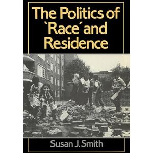 Smith, . Politics of Race and Residence: Citizenship, Segregation and White Supremacy in Britain (Human Geography) Smith, . Politics of Race and Residence: Citizenship, Segregation and White Supremacy in Britain (Human Geography)