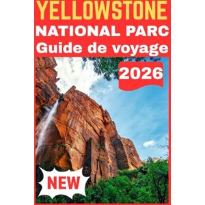 Lane, Eryndor YELLOWSTONE NATIONAL PARC GUIDE DE VOYAGE 2026 Lane, Eryndor YELLOWSTONE NATIONAL PARC GUIDE DE VOYAGE 2026