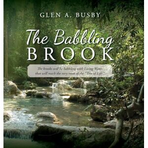Busby, Glen A The Babbling Brook: The brooks will be babbling with Living Water that will reach the very roots of the "Tree of Life. Busby, Glen A The Babbling Brook: The brooks will be babbling with Living Water that will reach the very roots of the "Tree of Life.