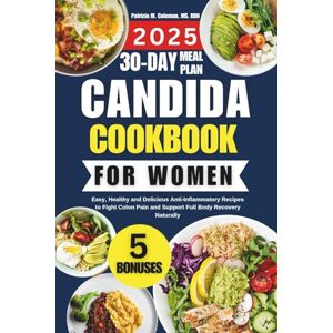 Coleman MS RDN, Patricia M. Candida Cookbook For Women 2025: Easy and Delicious Recipes to Fight Yeast, Heal Your Gut, and Boost Energy and Immunity Coleman MS RDN, Patricia M. Candida Cookbook For Women 2025: Easy and Delicious Recipes to Fight Yeast, Heal Your Gut, and Boost Energy and Immunity