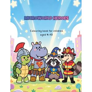 Evergreen Childhood MicroWorld Heroes: Heroic animals, adventure, original, imaginative, stimulating and relaxing colouring pictures (MicroWorld Heroes Creative Drawing Adventures) Evergreen Childhood MicroWorld Heroes: Heroic animals, adventure, original, imaginative, stimulating and relaxing colouring pictures (MicroWorld Heroes Creative Drawing Adventures)