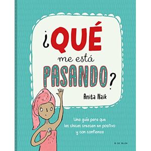 Naik, Anita ¿QUE ME ESTA PASANDO?: Una guía para que las chicas crezcan en positivo y con confianza (Libros para adolescentes) Naik, Anita ¿QUE ME ESTA PASANDO?: Una guía para que las chicas crezcan en positivo y con confianza (Libros para adolescentes)