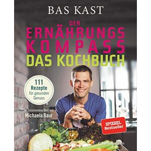 Kast, Bas Der Ernährungskompass Das Kochbuch: 111 Rezepte für gesunden Genuss Kast, Bas Der Ernährungskompass Das Kochbuch: 111 Rezepte für gesunden Genuss
