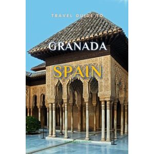Hinton, Wybikes Travel Guide To Granada, Spain.: The Only Companion You Need! (Europe Travel Guides) Hinton, Wybikes Travel Guide To Granada, Spain.: The Only Companion You Need! (Europe Travel Guides)