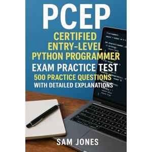 Jones, Sam PCEP Certified Entry-Level Python Programmer Exam Practice Test: 500 Practice Questions with Detailed Explanations Jones, Sam PCEP Certified Entry-Level Python Programmer Exam Practice Test: 500 Practice Questions with Detailed Explanations