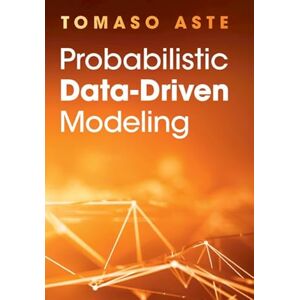 Aste, Tomaso Probabilistic Data-Driven Modeling Aste, Tomaso Probabilistic Data-Driven Modeling