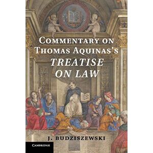 Budziszewski, J. Commentary on Thomas Aquinas's Treatise on Law Budziszewski, J. Commentary on Thomas Aquinas's Treatise on Law