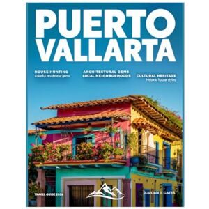 GATES, JORDAN T. Puerto Vallarta Travel Guide 2026: Explore the Best of Malecón, Zona Romántica, Los Arcos, Vibrant Nightlife, Hidden Beaches, Rich Culture & Unforgettable Adventures on Mexico’s Pacific Coast. GATES, JORDAN T. Puerto Vallarta Travel Guide 2026: Explore the Best of Malecón, Zona Romántica, Los Arcos, Vibrant Nightlife, Hidden Beaches, Rich Culture & Unforgettable Adventures on Mexico’s Pacific Coast.