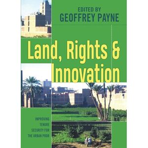 Payne, Geoffrey Land, Rights and Innovation: Improving tenure for the urban poor (Urban Management) Payne, Geoffrey Land, Rights and Innovation: Improving tenure for the urban poor (Urban Management)