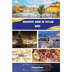 Dana, Daniel Budapest Guide de voyage 2026 Dana, Daniel Budapest Guide de voyage 2026