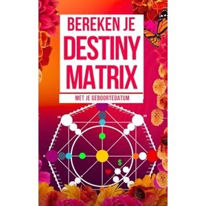 G, Olalla Gids voor het Berekenen van je Destiny Matrix: Numerologie met de 22 Arcana G, Olalla Gids voor het Berekenen van je Destiny Matrix: Numerologie met de 22 Arcana