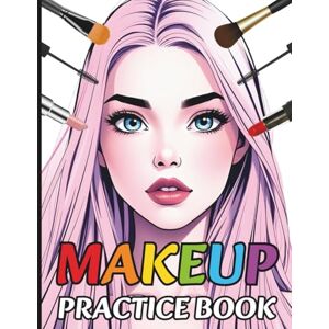 Yockey, Lauren Makeup Practice Coloring Book: 70 Different Face Chart Pages Featuring Open and Closed Eyes for Artist, Beginners, Kids, Teens, Adults, Girls, and Women Yockey, Lauren Makeup Practice Coloring Book: 70 Different Face Chart Pages Featuring Open and Closed Eyes for Artist, Beginners, Kids, Teens, Adults, Girls, and Women