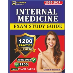 Griffin Internal Medicine Exam Study Guide: 1200 Realistic Practice Questions with Answers and Detailed Explanation for Exam Success Griffin Internal Medicine Exam Study Guide: 1200 Realistic Practice Questions with Answers and Detailed Explanation for Exam Success