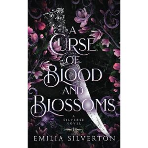 Silverton, Emilia A Curse of Blood and Blossoms: A Silverse Novel: 1 (The Cursed Kingdoms (Spicy Dark Fantasy Romance Novels)) Silverton, Emilia A Curse of Blood and Blossoms: A Silverse Novel: 1 (The Cursed Kingdoms (Spicy Dark Fantasy Romance Novels))