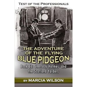 Wilson Test of the Professionals: The Adventure of the Flying Blue Pidgeon: 2 (Sherlock Holmes and the Scotland Yarders) Wilson Test of the Professionals: The Adventure of the Flying Blue Pidgeon: 2 (Sherlock Holmes and the Scotland Yarders)