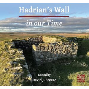 David J. Breeze Hadrian’s Wall in our Time David J. Breeze Hadrian’s Wall in our Time