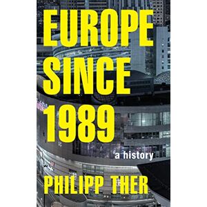 Ther, Philipp Europe since 1989 – A History Ther, Philipp Europe since 1989 – A History