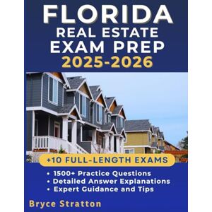 Stratton, Bryce Florida Real Estate Exam Prep 2025-2026: Comprehensive Study Guide Featuring 1500+ Practical Questions and In-Depth Answer Explanations to Ace the Florida Real Estate Exams Stratton, Bryce Florida Real Estate Exam Prep 2025-2026: Comprehensive Study Guide Featuring 1500+ Practical Questions and In-Depth Answer Explanations to Ace the Florida Real Estate Exams