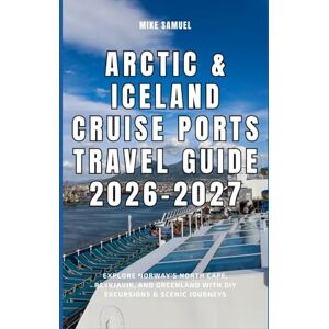Samuel, Mike Arctic & Iceland Cruise Ports Travel Guide 2026–2027: Explore Norway’s North Cape, Reykjavik, and Greenland with DIY Excursions & Scenic Journeys (European Travel books & Christmas Guides) Samuel, Mike Arctic & Iceland Cruise Ports Travel Guide 2026–2027: Explore Norway’s North Cape, Reykjavik, and Greenland with DIY Excursions & Scenic Journeys (European Travel books & Christmas Guides)