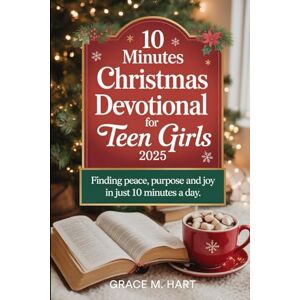 Hart, Grace M. 10 Minutes Christmas Devotional For Teen Girls 2025: Finding Peace, Purpose and Joy in Just 10 Minutes A Day Hart, Grace M. 10 Minutes Christmas Devotional For Teen Girls 2025: Finding Peace, Purpose and Joy in Just 10 Minutes A Day