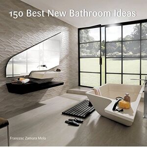 Zamora, Francesc 150 Best New Bathroom Ideas Zamora, Francesc 150 Best New Bathroom Ideas
