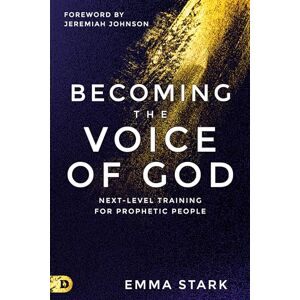 Stark, Emma Becoming the Voice of God: Next-Level Training for Prophetic People Stark, Emma Becoming the Voice of God: Next-Level Training for Prophetic People