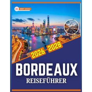 Anasa, Miky BORDEAUX REISEFÜHRER 2026-2028 Anasa, Miky BORDEAUX REISEFÜHRER 2026-2028
