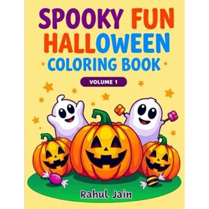 Jain, Rahul Spooky Fun Halloween Coloring Book Volume 1: Cute Ghosts & Pumpkin Friends Jain, Rahul Spooky Fun Halloween Coloring Book Volume 1: Cute Ghosts & Pumpkin Friends