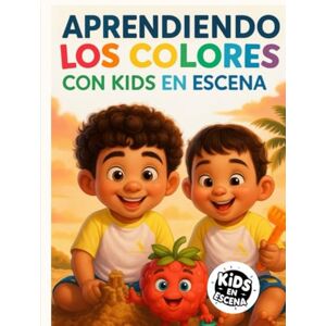 Bravo Polanco, Yamylex M APRENDIENDO LOS COLORES CON KIDS EN ESCENA (Kids en Escena – Colección infantil educativa) Bravo Polanco, Yamylex M APRENDIENDO LOS COLORES CON KIDS EN ESCENA (Kids en Escena – Colección infantil educativa)
