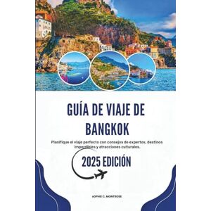 Montrose, Sophie C. GUÍA DE VIAJE DE BANGKOK 2025: Planifique el viaje perfecto con consejos de expertos, destinos imperdibles y atracciones culturales Montrose, Sophie C. GUÍA DE VIAJE DE BANGKOK 2025: Planifique el viaje perfecto con consejos de expertos, destinos imperdibles y atracciones culturales