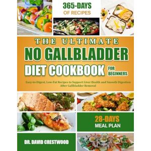 CRESTWOOD, DR. DAVID THE ULTIMATE NO GALLBLADDER DIET COOKBOOK FOR BEGINNERS: Easy-to-Digest, Low-Fat Recipes to Support Liver Health and Smooth Digestion After Gallbladder Removal CRESTWOOD, DR. DAVID THE ULTIMATE NO GALLBLADDER DIET COOKBOOK FOR BEGINNERS: Easy-to-Digest, Low-Fat Recipes to Support Liver Health and Smooth Digestion After Gallbladder Removal