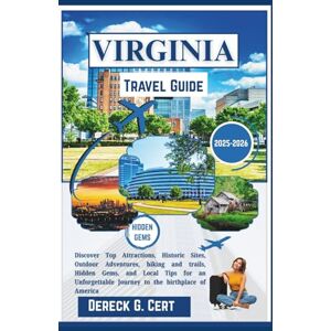 G. Cert, Dereck Virginia Travel Guide 2025-2026: Discover Top Attractions, Historic Sites, Outdoor Adventures, hiking and trails, Hidden Gems, and Local Tips for an Unforgettable Journey to the birthplace of America G. Cert, Dereck Virginia Travel Guide 2025-2026: Discover Top Attractions, Historic Sites, Outdoor Adventures, hiking and trails, Hidden Gems, and Local Tips for an Unforgettable Journey to the birthplace of America