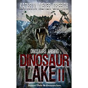 Griffith, Kathryn Meyer Dinosaur Lake II:Dinosaurs Arising: Volume 2 Griffith, Kathryn Meyer Dinosaur Lake II:Dinosaurs Arising: Volume 2