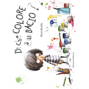 Bonilla, Rocio Di che colore è un bacio? Bonilla, Rocio Di che colore è un bacio?