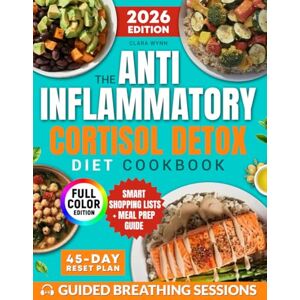 Wynn, Clara The Anti-Inflammatory Cortisol Detox Diet Cookbook: Easy Recipes to Relieve Stress, Reduce Belly Fat & Sleep Better With a 45-Day Reset Plan to Boost Energy & Support Hormonal Balance Wynn, Clara The Anti-Inflammatory Cortisol Detox Diet Cookbook: Easy Recipes to Relieve Stress, Reduce Belly Fat & Sleep Better With a 45-Day Reset Plan to Boost Energy & Support Hormonal Balance