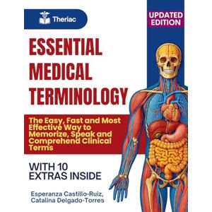 Publishing, Theriac Essential Medical Terminology: The Easy, Fast and Most Effective Way to Memorize, Speak and Comprehend Clinical Terms Publishing, Theriac Essential Medical Terminology: The Easy, Fast and Most Effective Way to Memorize, Speak and Comprehend Clinical Terms