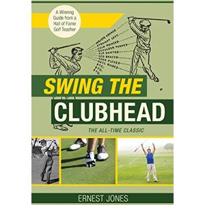 Jones, Ernest Swing the Clubhead (Golf digest classic series) Jones, Ernest Swing the Clubhead (Golf digest classic series)
