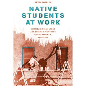 University of Washington Press Native Students at Work: American Indian Labor and Sherman Institute's Outing Program, 1900-1945 (Indigenous Confluences) University of Washington Press Native Students at Work: American Indian Labor and Sherman Institute's Outing Program, 1900-1945 (Indigenous Confluences)