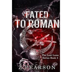 Pearson, Z Fated To Roman: The Lost Luna series Book 3 Pearson, Z Fated To Roman: The Lost Luna series Book 3